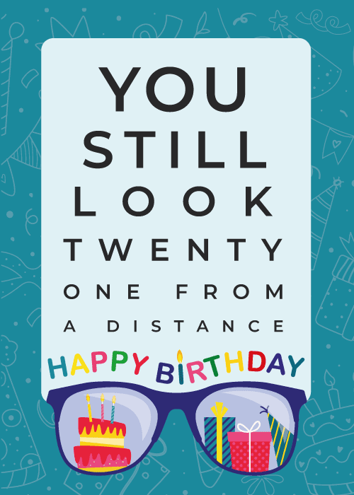 Eye test chart on a white rounded panel with bold text shrinking line by line to spell You Still Look Twenty One From A Distance on a teal background with faint birthday doodle outlines, sunglasses at the bottom with a birthday cake reflected in one lens and a gift in the other, rainbow text reading Happy Birthday across the nose bridge