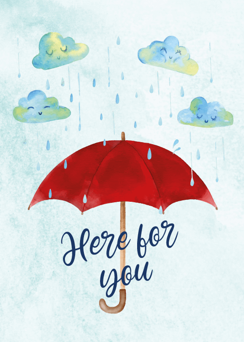 Support card on soft blue watercolor background with cute illustrated rain clouds showering droplets above a red umbrella and navy cursive script Here for you below