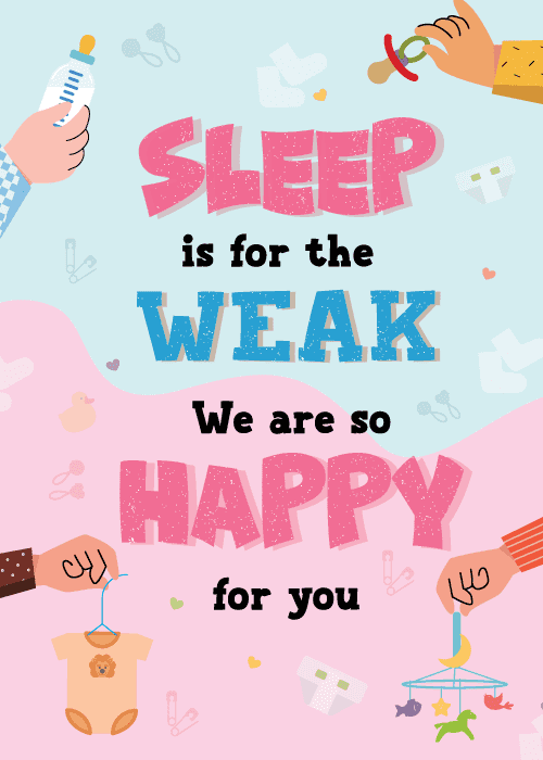 New baby card split horizontally with light blue upper half and soft pink lower half four pairs of hands at card edges holding baby items and large bold distressed grunge typography reading SLEEP is for the WEAK We are so HAPPY for you