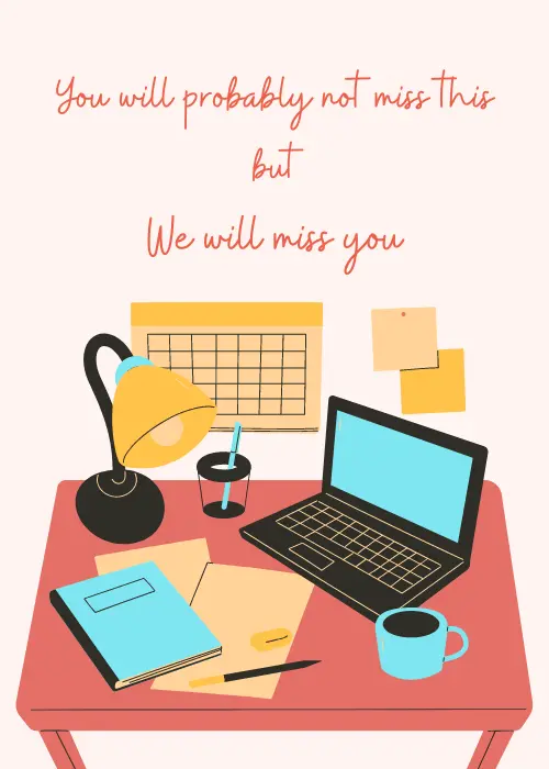 Cream-background card with an illustrated office desk scene featuring a red-pink desk, blue laptop, yellow desk lamp, blue notebook, brown envelope, and wall calendar with sticky notes, topped with coral handwritten text reading "You will probably not miss this but We will miss you"