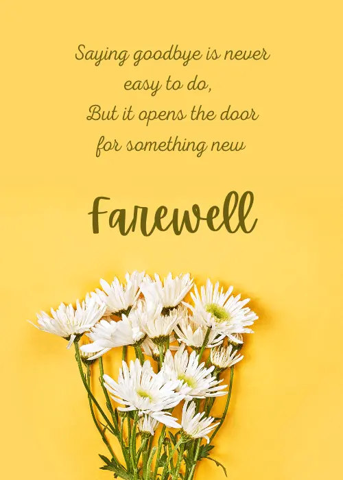 Yellow farewell card with a fresh bouquet of white daisy flowers at the bottom and italic script text at the top reading "Saying goodbye is never easy to do, But it opens the door for something new," with large script text reading "Farewell" in the center.