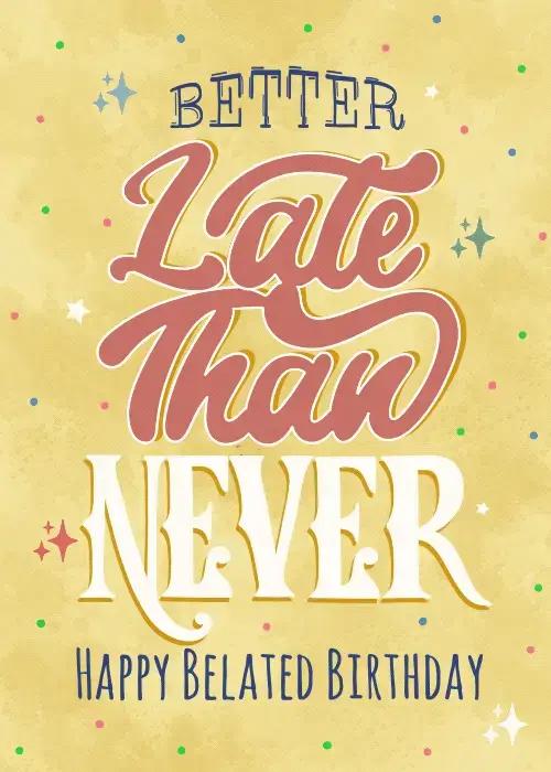 Gold textured birthday card with mixed retro typography reading Better Late Than Never Happy Belated Birthday, with colored confetti dots and sparkle star accents in red, teal, and white