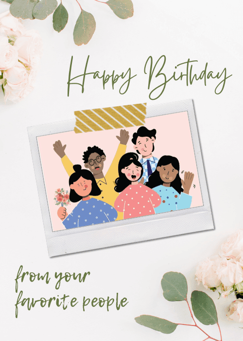 Happy Birthday from your favorite people card with real eucalyptus and white rose photography in corners, a polaroid frame containing illustrated diverse friends waving, green script typography on white background
