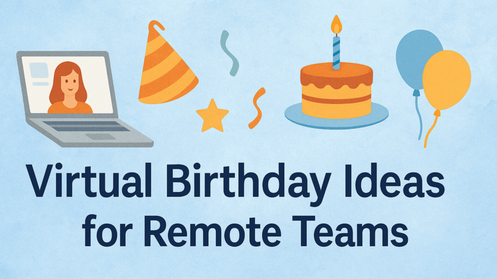 Virtual Birthday Ideas for Remote Teams: Keep the Spark Alive