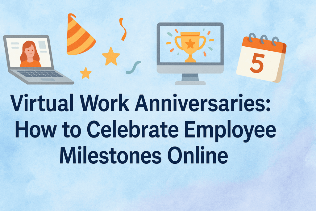 Virtual Work Anniversaries: How to Celebrate Employee Milestones Online 