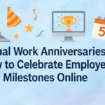 Virtual Work Anniversaries: How to Celebrate Employee Milestones Online